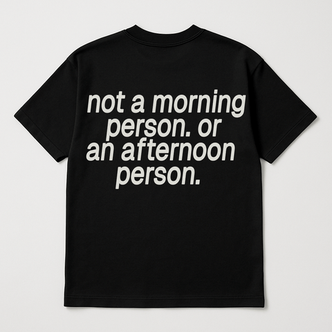 Not A Morning Person Or An Afternoon Person Black Tee