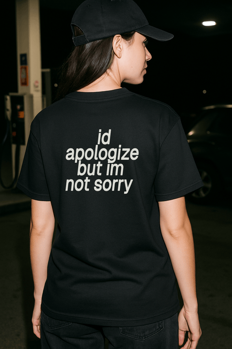I'd Apologize But I'm Not Sorry Black Tee
