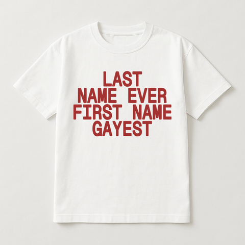 Last Name Ever First Name Gayest White Tee