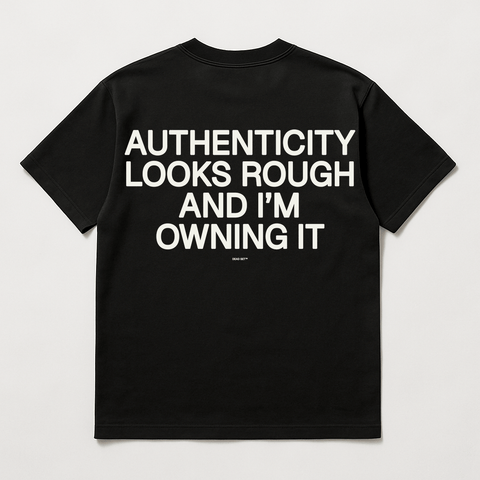 Authenticity Looks Rough And I M Owning It Black Tee