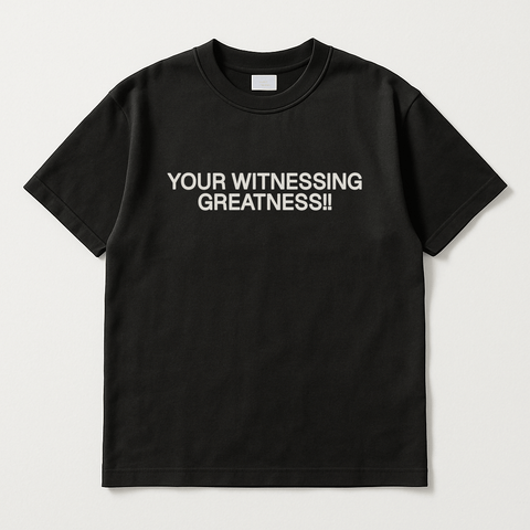 YOUR WITNESSING GREATNESS!! Black Tee
