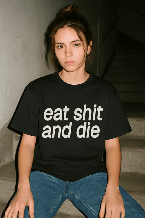 eat shit and die Black Tee