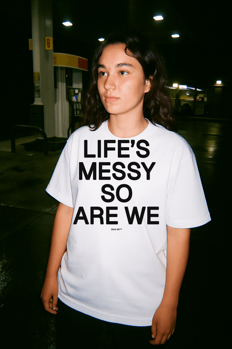 Life S Messy So Are We White Tee