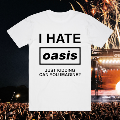 I Hate Oasis White T-Shirt