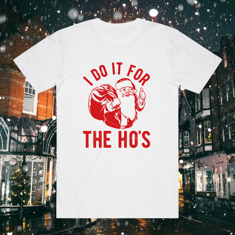 I Do It For The Ho's White T-Shirt