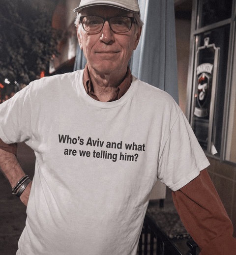 Who's Aviv and what are we telling him? White Tee