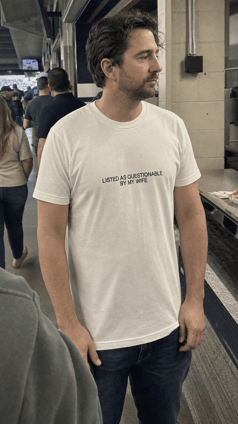 LISTED AS QUESTIONABLE BY MY WIFE White Tee