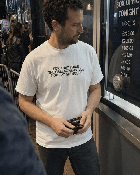FOR THAT PRICE THE GALLAGHERS CAN FIGHT AT MY HOUSE White Tee