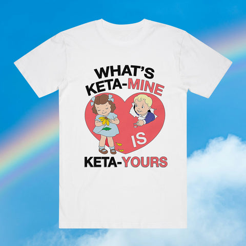 What's Keta-Mine Is Keta Yours White - Tee