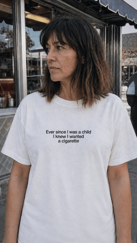 Ever since I was a child I knew I wanted a cigarette White Tee