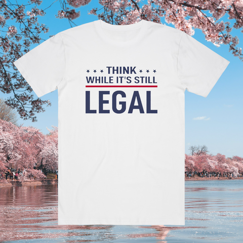 Think While It'S Still Legal White T-Shirt